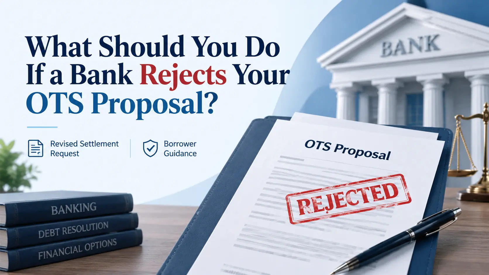What Should You Do If a Bank Rejects Your OTS Proposal?